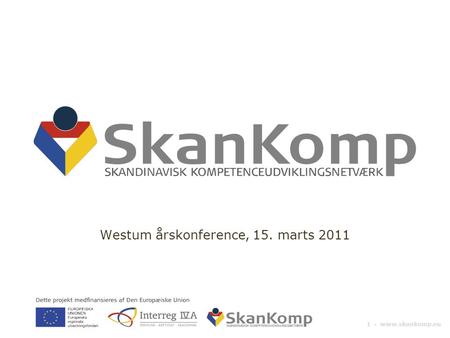 1 ▪ www.skankomp.eu Westum årskonference, 15. marts 2011.