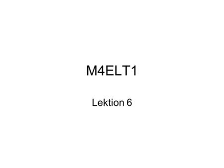 M4ELT1 Lektion 6.