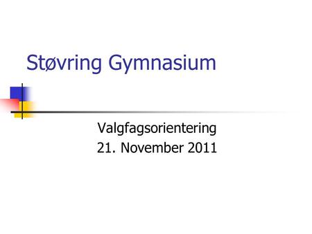 Valgfagsorientering 21. November 2011