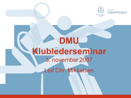 DMU Klublederseminar 3. november 2007 Leif Chr. Mikkelsen.