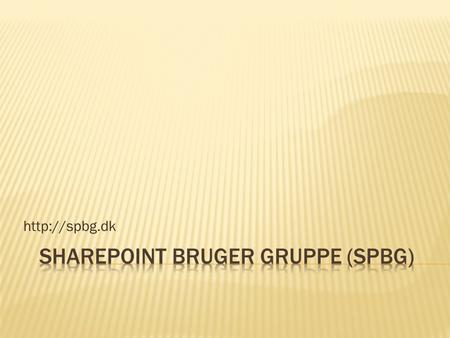 SharePoint Bruger Gruppe  Vi skal snakke om  Status på SPBG  Ny struktur på vores ERFA møder  Andre møder  Dagens emne: Funktionel.