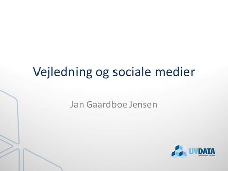 Vejledning og sociale medier Jan Gaardboe Jensen.