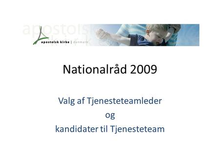 Nationalråd 2009 Valg af Tjenesteteamleder og kandidater til Tjenesteteam.