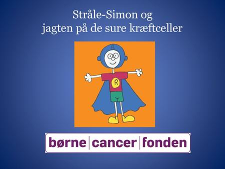Stråle-Simon og jagten på de sure kræftceller