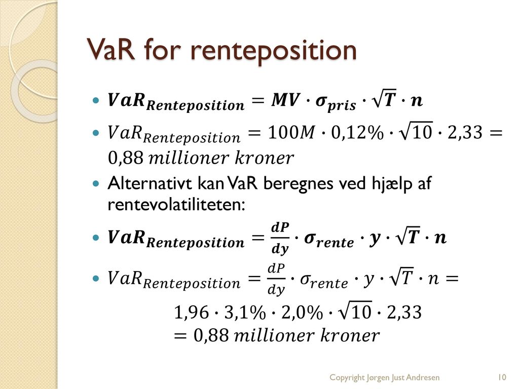 VaR for renteposition 𝑽𝒂𝑹 𝑹𝒆𝒏𝒕𝒆𝒑𝒐𝒔𝒊𝒕𝒊𝒐𝒏 =𝑴𝑽∙ 𝝈 𝒑𝒓𝒊𝒔 ∙ 𝑻 ∙𝒏