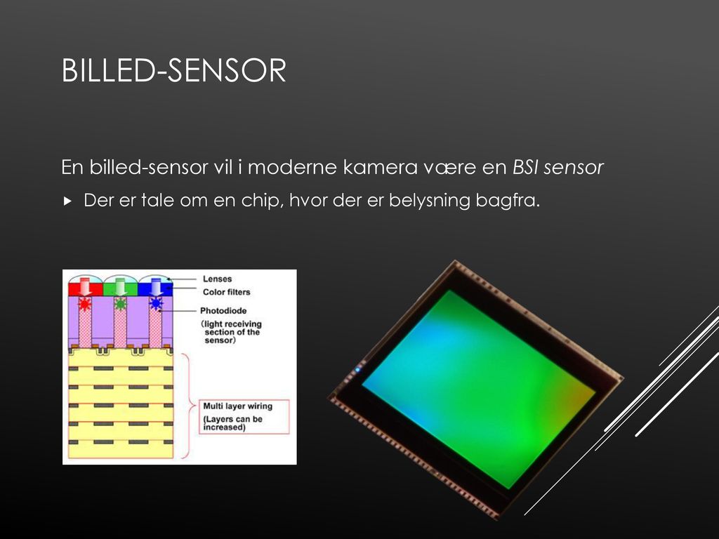 Billed-sensor En billed-sensor vil i moderne kamera være en BSI sensor