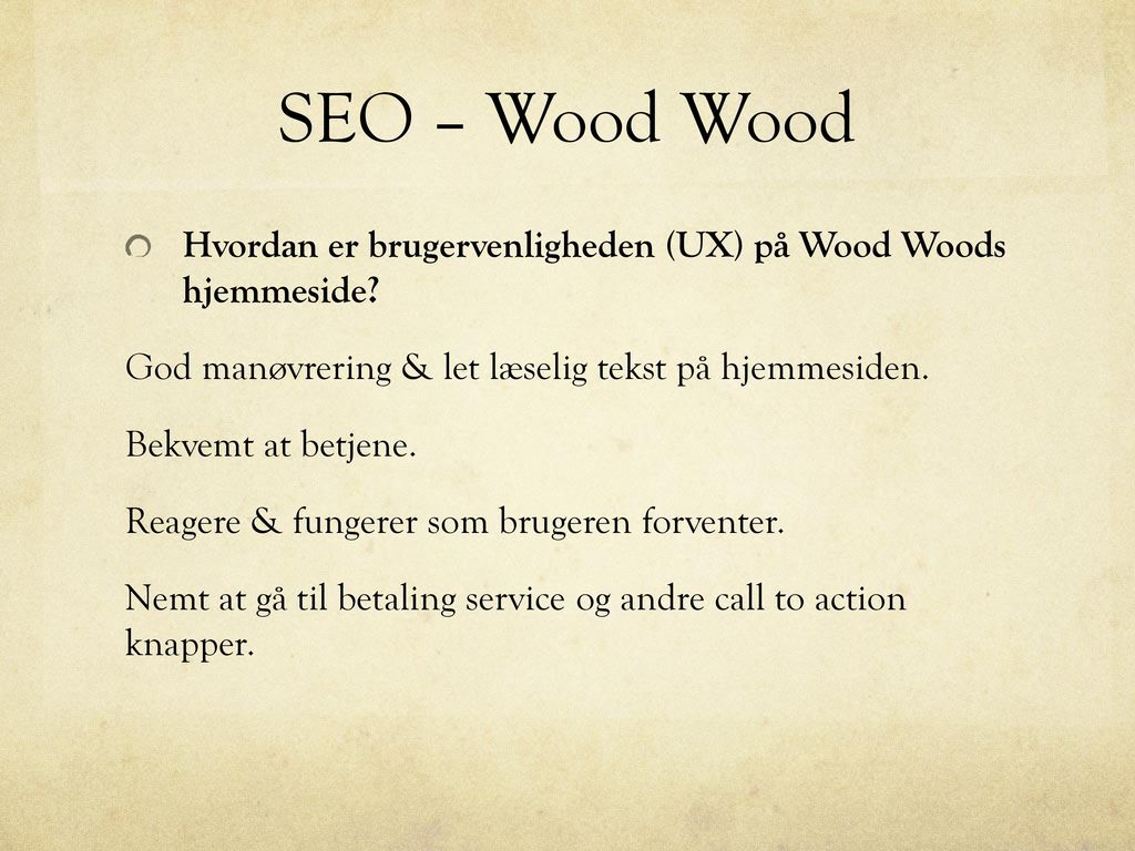 SEO – Wood Wood Hvordan er brugervenligheden (UX) på Wood Woods hjemmeside God manøvrering & let læselig tekst på hjemmesiden.