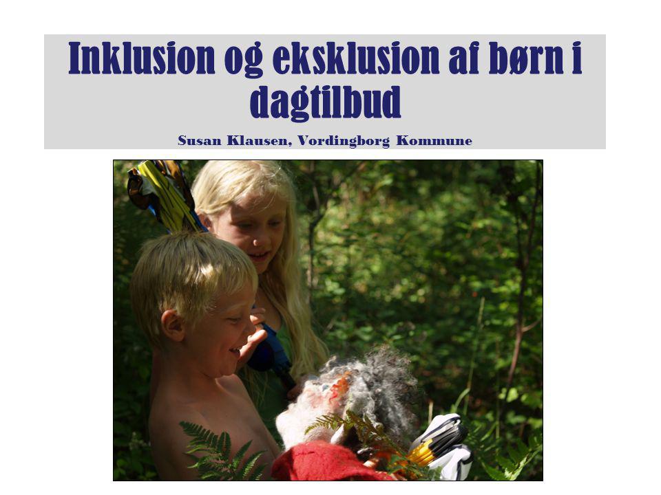 Inklusion og eksklusion af børn i dagtilbud Susan Klausen, Vordingborg Kommune