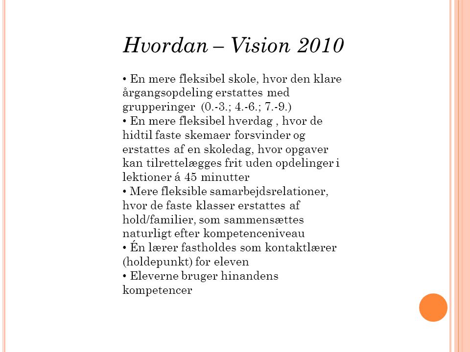 Hvordan – Vision 2010 En mere fleksibel skole, hvor den klare årgangsopdeling erstattes med grupperinger (0.-3.; 4.-6.; 7.-9.)