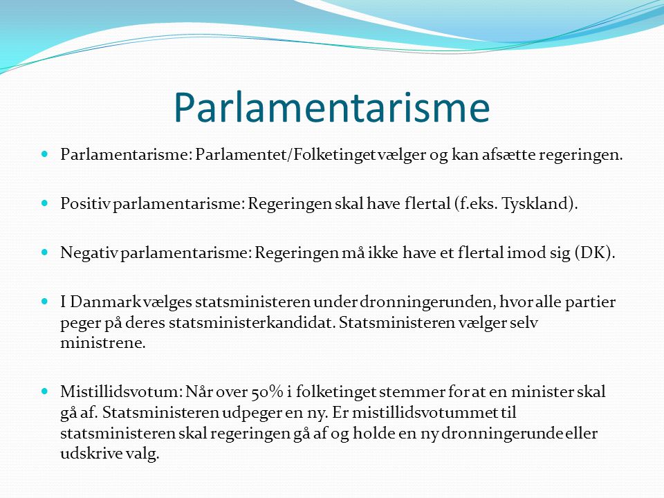 Parlamentarisme Parlamentarisme: Parlamentet/Folketinget vælger og kan afsætte regeringen.