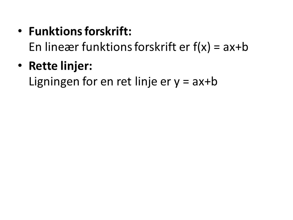 Funktions forskrift: En lineær funktions forskrift er f(x) = ax+b