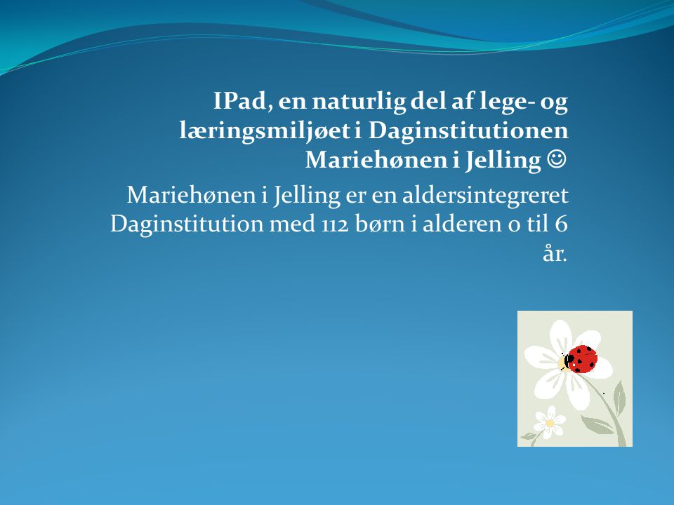 IPad, en naturlig del af lege- og læringsmiljøet i Daginstitutionen Mariehønen i Jelling 