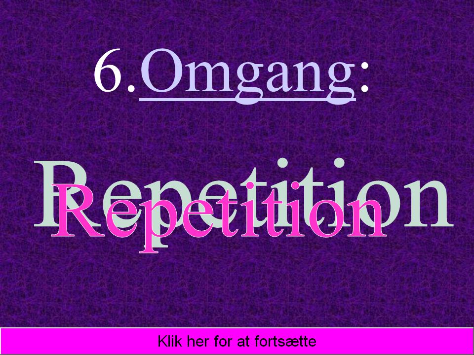 6.Omgang: Repetition
