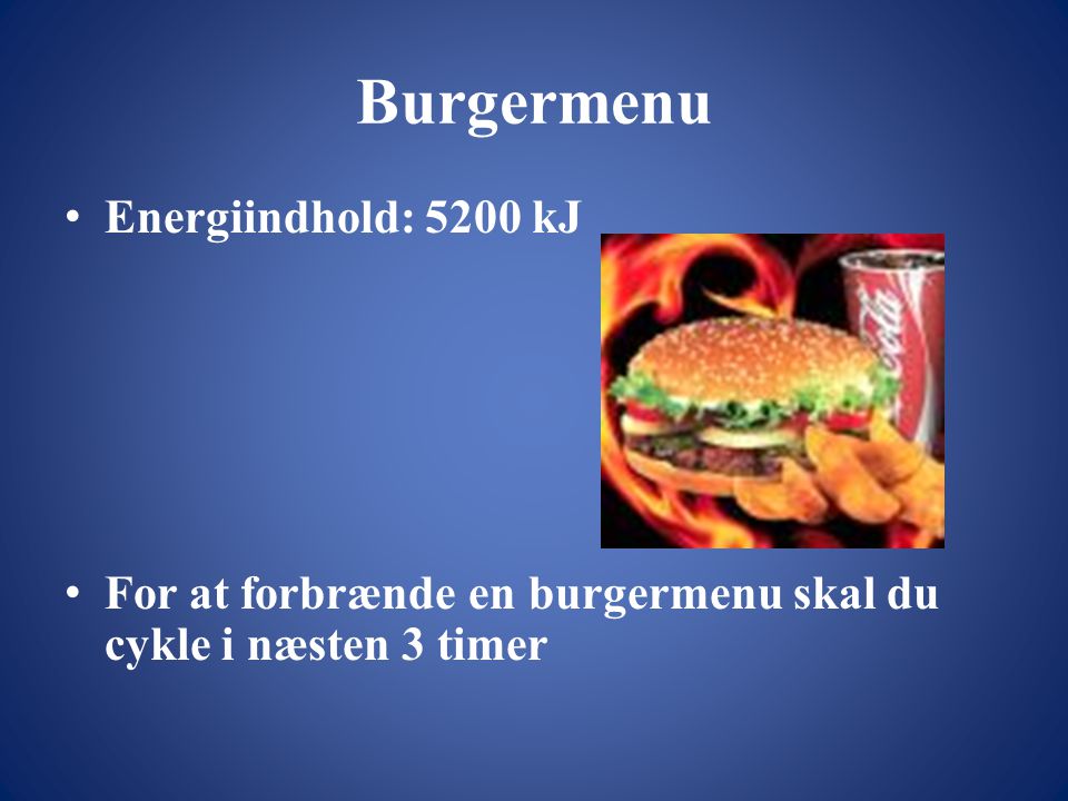 Burgermenu Energiindhold: 5200 kJ