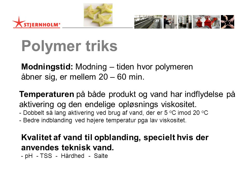 Polymer triks Modningstid: Modning – tiden hvor polymeren åbner sig, er mellem 20 – 60 min.