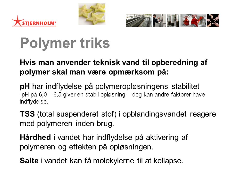 Polymer triks Hvis man anvender teknisk vand til opberedning af polymer skal man være opmærksom på: