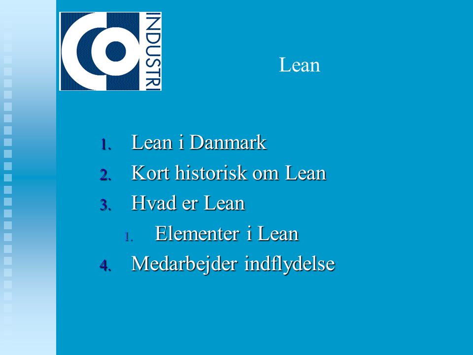 Lean Lean i Danmark Kort historisk om Lean Hvad er Lean Elementer i Lean Medarbejder indflydelse