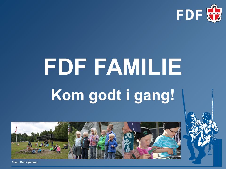 FDF FAMILIE Kom godt i gang! Foto: Kim Djernæs