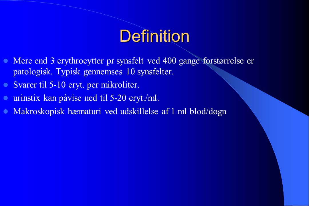 Definition Mere end 3 erythrocytter pr synsfelt ved 400 gange forstørrelse er patologisk. Typisk gennemses 10 synsfelter.