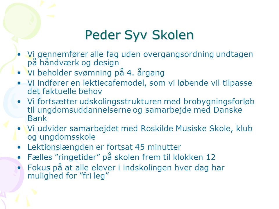 Peder Syv Skolen Vi gennemfører alle fag uden overgangsordning undtagen på håndværk og design. Vi beholder svømning på 4. årgang.