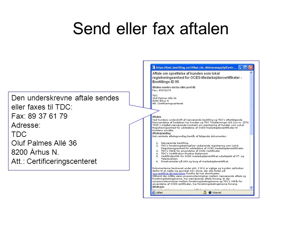 Send eller fax aftalen Den underskrevne aftale sendes eller faxes til TDC: Fax: Adresse: