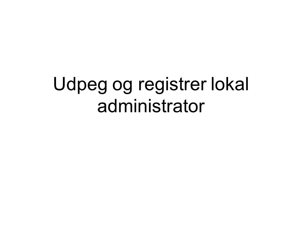 Udpeg og registrer lokal administrator