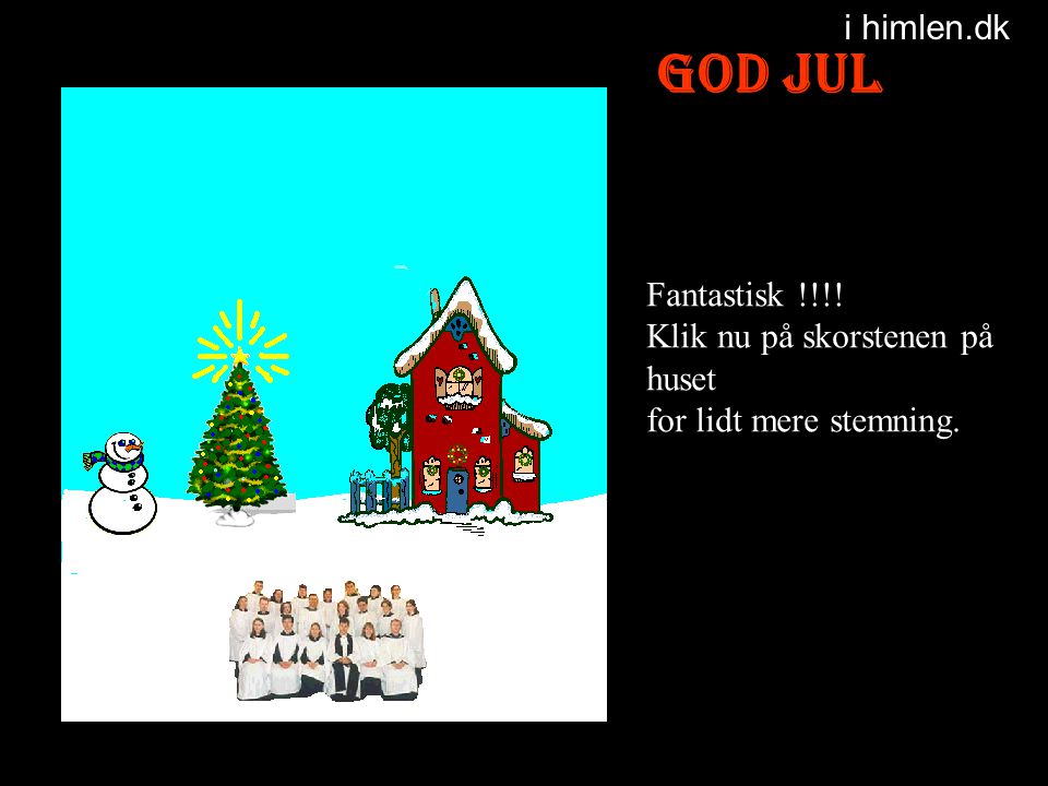 God Jul i himlen.dk Fantastisk !!!! Klik nu på skorstenen på huset