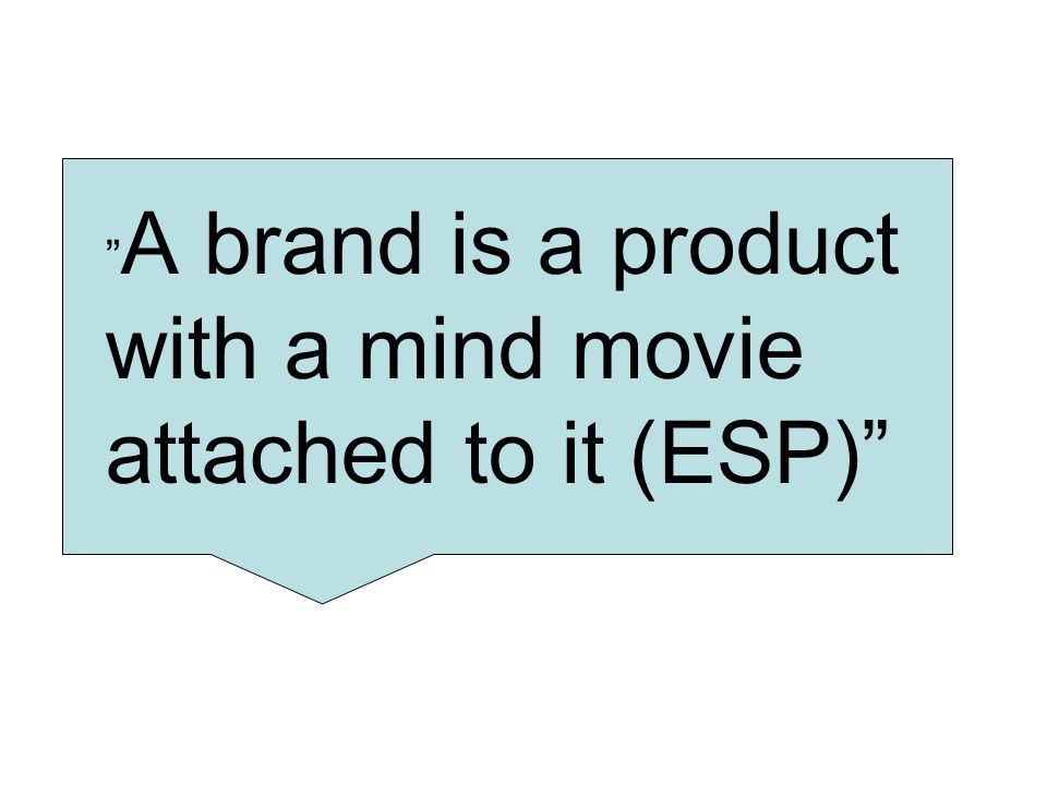 A brand is a product with a mind movie attached to it (ESP)