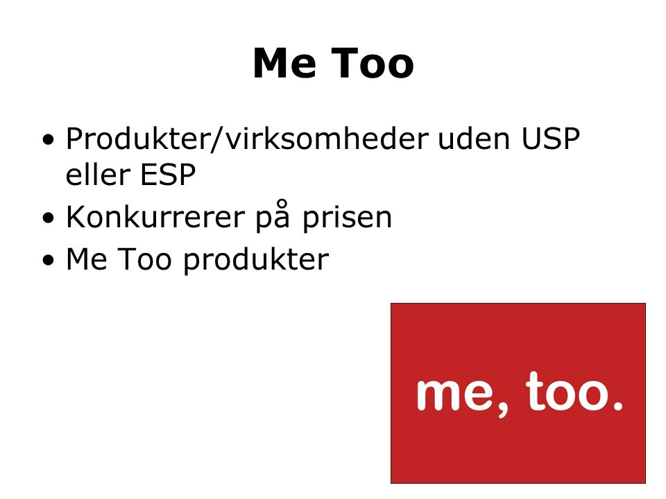 Me Too Produkter/virksomheder uden USP eller ESP Konkurrerer på prisen