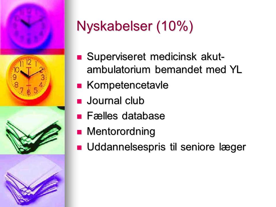 Nyskabelser (10%) Superviseret medicinsk akut-ambulatorium bemandet med YL. Kompetencetavle. Journal club.