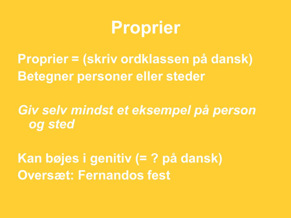 Proprier Proprier = (skriv ordklassen på dansk)