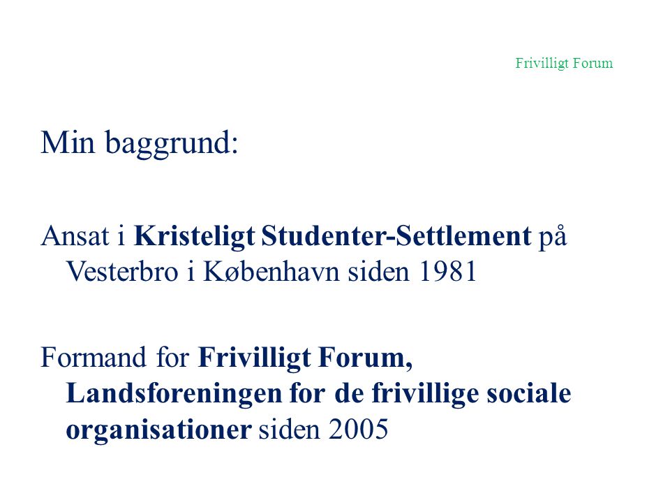 Frivilligt Forum Min baggrund: Ansat i Kristeligt Studenter-Settlement på Vesterbro i København siden