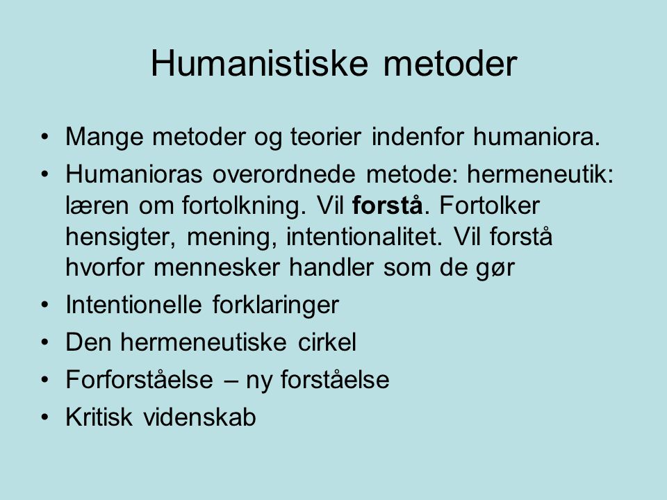 Humanistiske metoder Mange metoder og teorier indenfor humaniora.