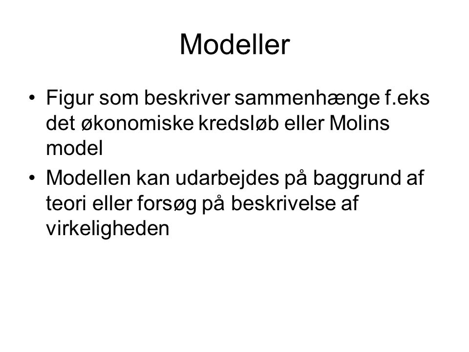 Modeller Figur som beskriver sammenhænge f.eks det økonomiske kredsløb eller Molins model.