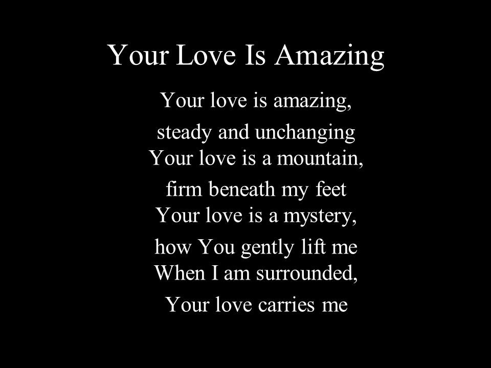 Your Love Is Amazing Your love is amazing,