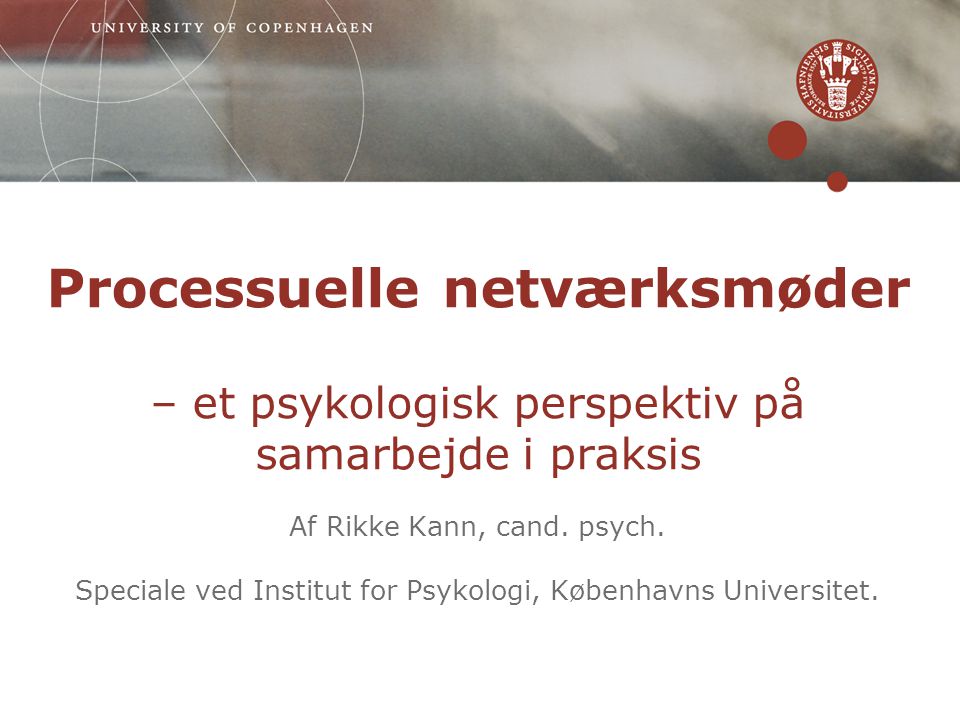 Processuelle netværksmøder – et psykologisk perspektiv på samarbejde i praksis Af Rikke Kann, cand.