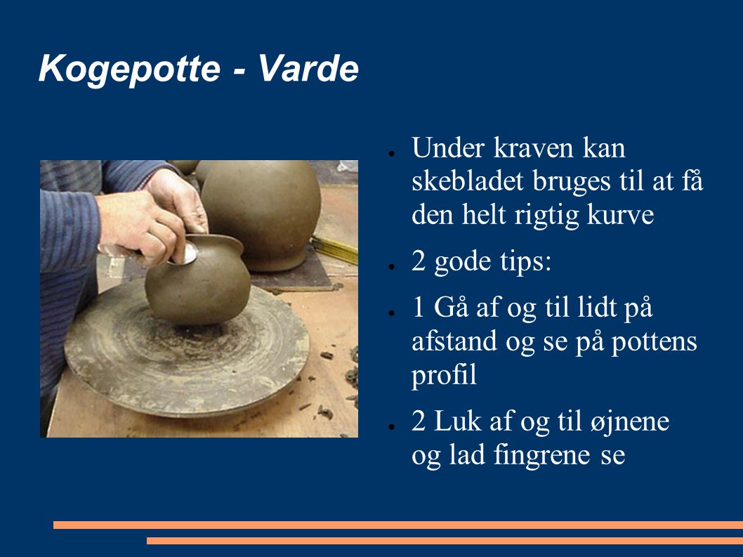 Kogepotte - Varde Under kraven kan skebladet bruges til at få den helt rigtig kurve. 2 gode tips:
