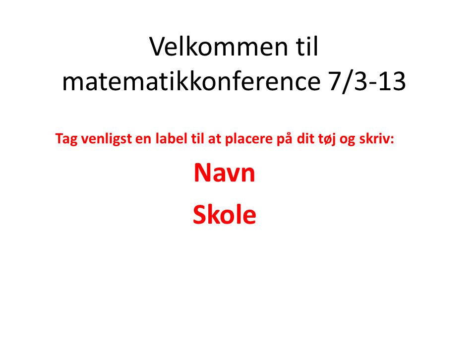 Velkommen til matematikkonference 7/3-13