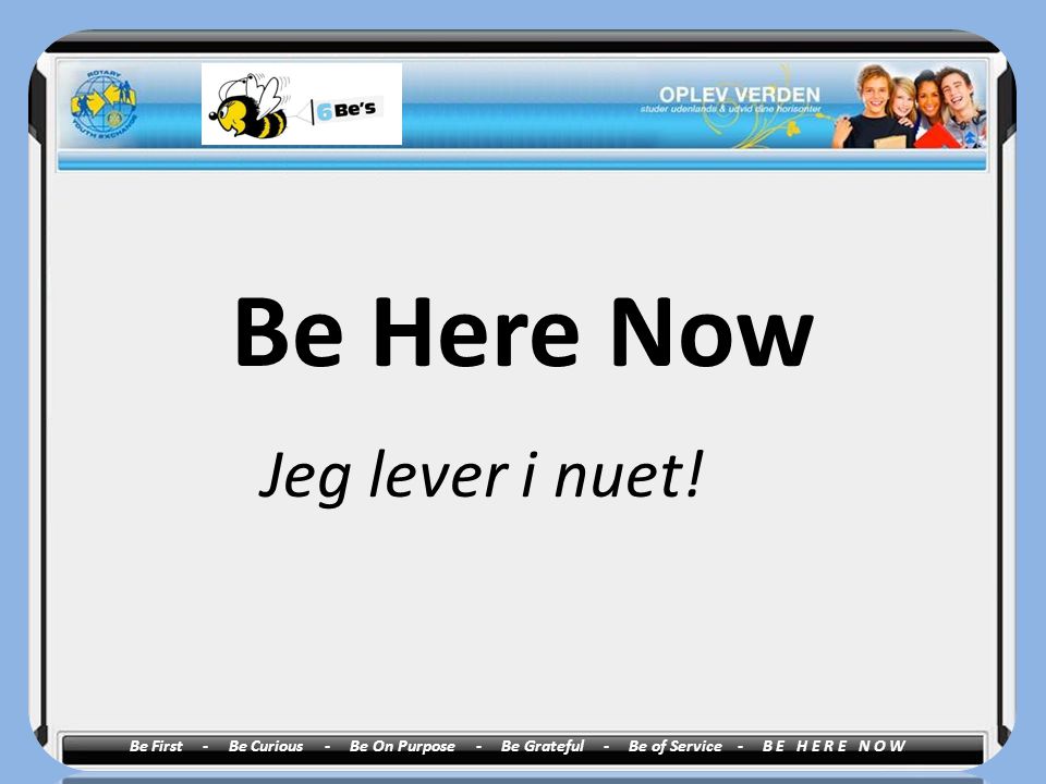 Be Here Now Jeg lever i nuet!