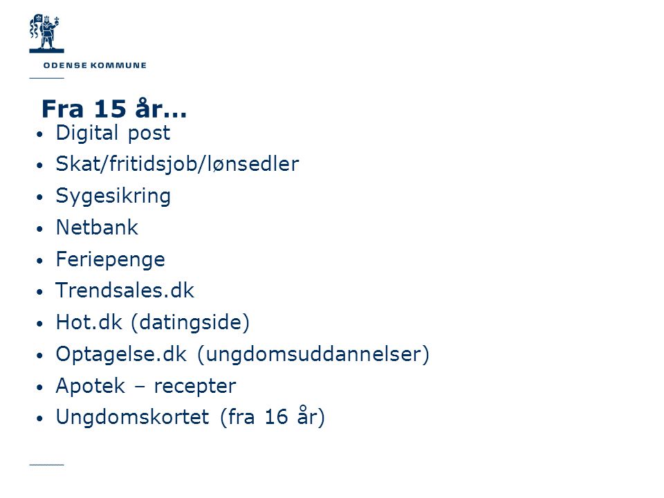 Fra 15 år… Digital post Skat/fritidsjob/lønsedler Sygesikring Netbank