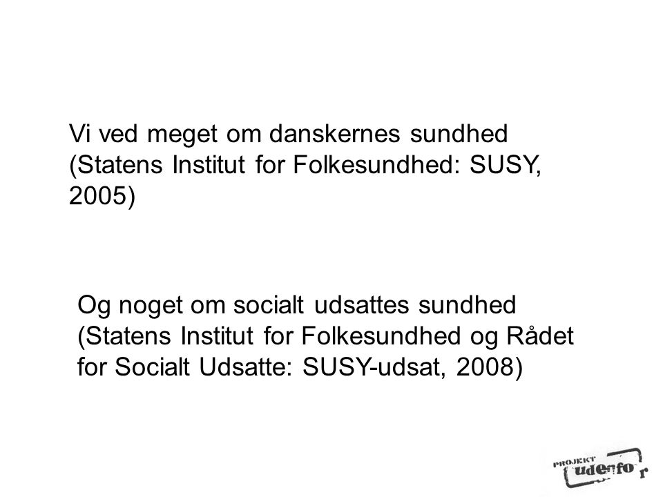 Vi ved meget om danskernes sundhed (Statens Institut for Folkesundhed: SUSY, 2005)