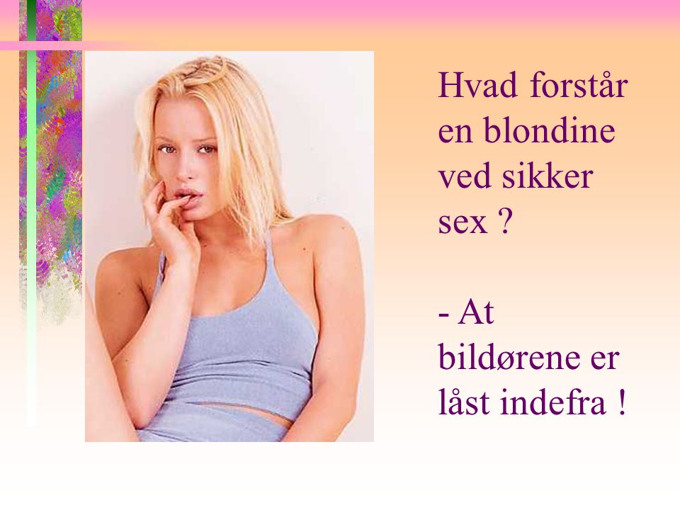 Hvad forstår en blondine ved sikker sex