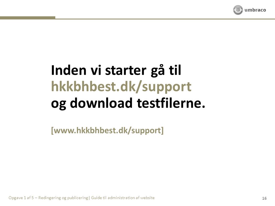 Inden vi starter gå til hkkbhbest.dk/support og download testfilerne.