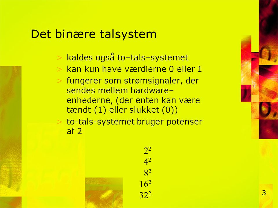 Det binære talsystem kaldes også to–tals–systemet