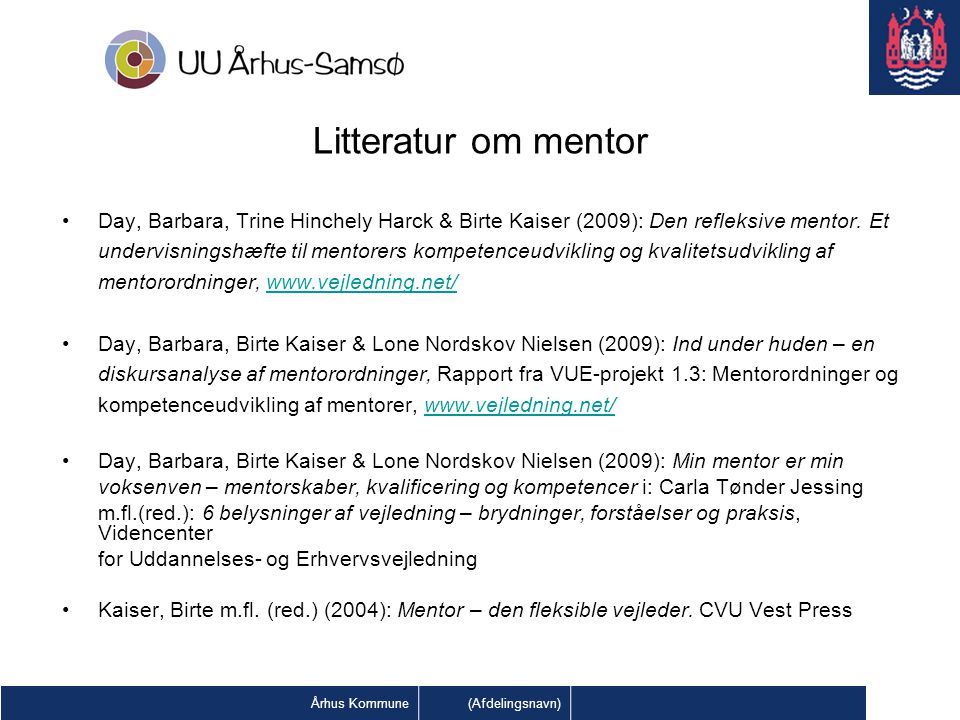 Litteratur om mentor Day, Barbara, Trine Hinchely Harck & Birte Kaiser (2009): Den refleksive mentor. Et.