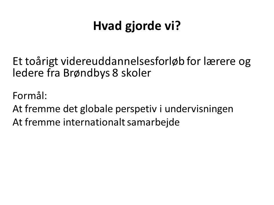 Hvad gjorde vi Et toårigt videreuddannelsesforløb for lærere og ledere fra Brøndbys 8 skoler. Formål: