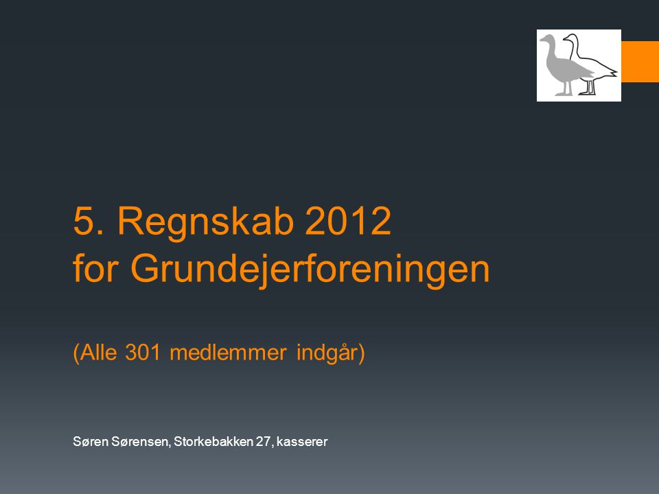 5. Regnskab 2012 for Grundejerforeningen (Alle 301 medlemmer indgår)