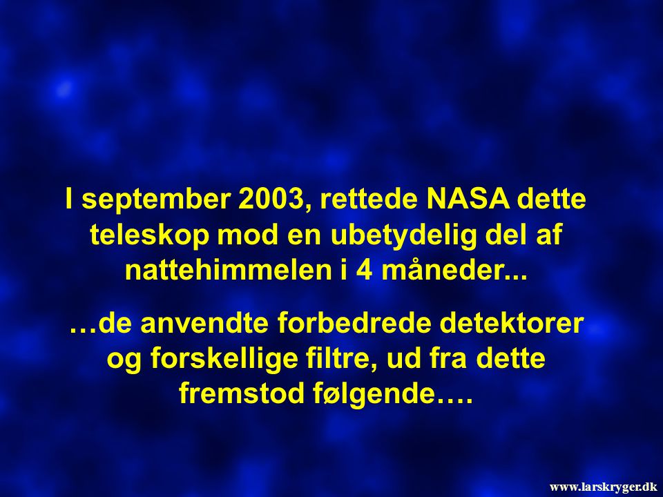 I september 2003, rettede NASA dette teleskop mod en ubetydelig del af nattehimmelen i 4 måneder...