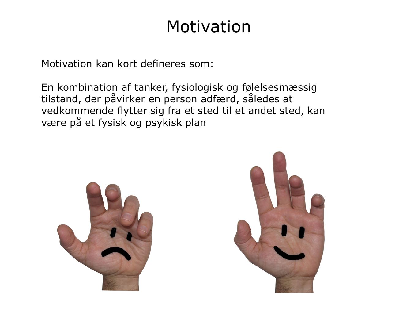 Motivation Motivation kan kort defineres som: