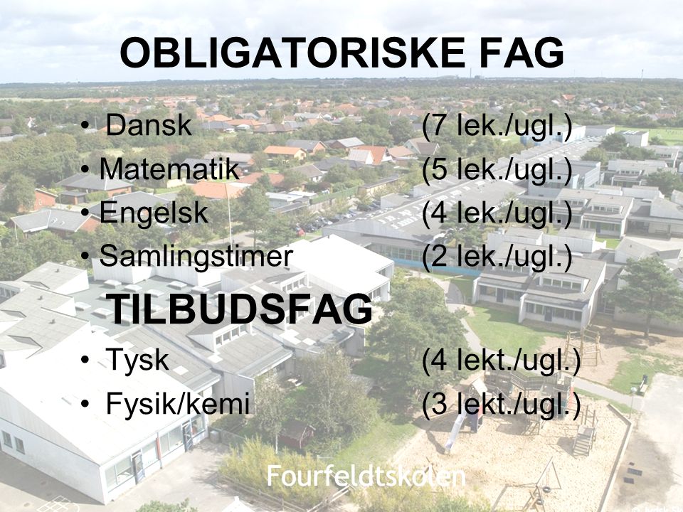 OBLIGATORISKE FAG TILBUDSFAG Dansk (7 lek./ugl.)